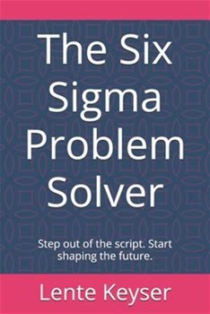 The Six Sigma Problem Solver: Step Out Of The Script. Start Shaping The Future. By Keyser, Lente By Thriftbooks, Paperback