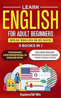 Learn English For Adult Beginners: 3 Books In 1 - ESL Certified: Speak English In 30 Days!