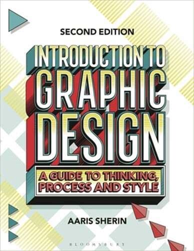 Introduction To Graphic Design: A Guide To Thinking, Process, And Style: New