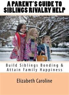 A Parent's Guide To Siblings Rivalry Help: Build Siblings Bonding & Attain Family Happiness By Caroline, Elizabeth By Thriftbooks, Paperback