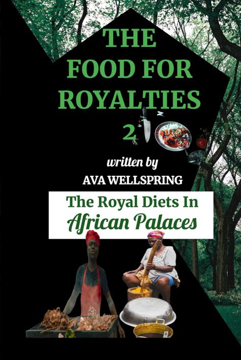 THE FOOD FOR ROYALTIES 2: The Royal Diets In African Palaces (THE FOOD FOR ROYALTIES 1-3)