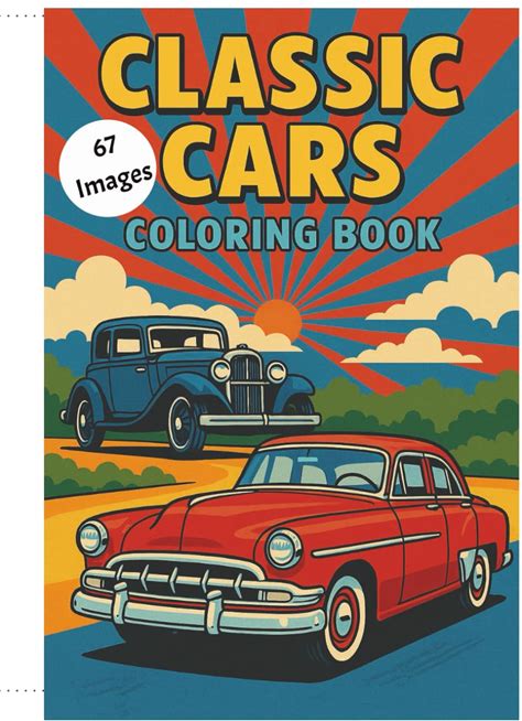 CLASSIC CARS COLORING BOOK: Nostalgic & Descriptive "A Journey Through Automotive History" "60 Plus Timeless Cars From The 1920S To The 1980S"