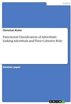 Functional Classification Of Adverbials: Linking Adverbials And Their Cohesive Role By Kuhn, Christian By Thriftbooks, Paperback