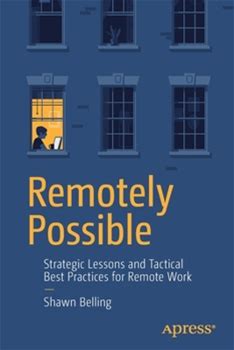 Remotely Possible: Strategic Lessons And Tactical Best Practices For Remote Work By Belling, Shawn By Apress, Paperback