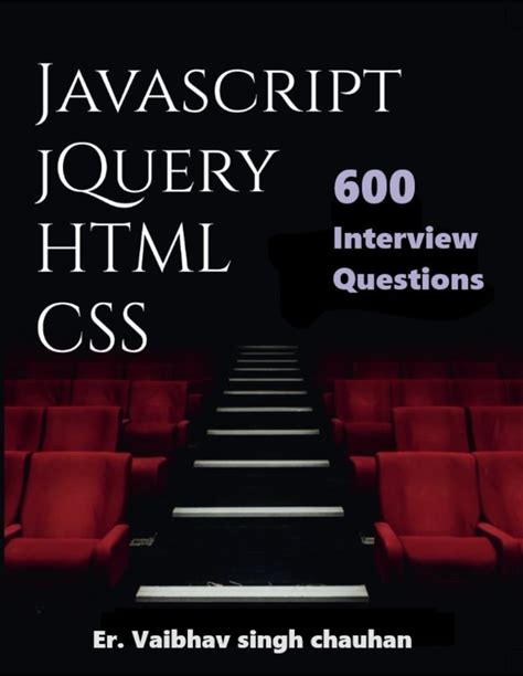 Javascript, Jquery, HTML And CSS Inteview Questions: 600 Selected Questions