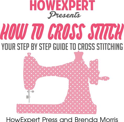 How To Cross Stitch: Your Step-By-Step Guide To Cross Stitching, Volume 2 - Audiobook By Howexpert Press, Brenda Morris