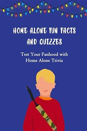 Home Alone Fun Facts And Quizzes: Test Your Fanhood With Home Alone Trivia