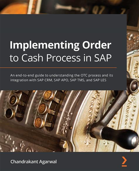 Implementing Order To Cash Process In SAP: An End-To-End Guide To Understanding The OTC Process And Its Integration With SAP CRM, SAP APO, SAP TMS, A