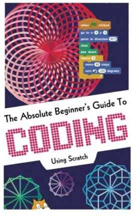 The Absolute Beginner's Guide To Coding Using Scratch