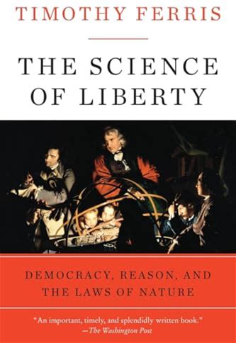 Science Of Liberty: Democracy, Reason, And The Laws Of Nature Ferris, Timothy [Used - Fair] [Softcover]