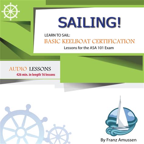Sailing! Learn To Sail: Basic Keelboat Certification Lessons For ASA 101 Exam (Lean To Sail Series: Lessons For The ASA 101, ASA 103 And ASA 104 Book