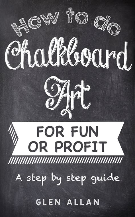 How To Do Chalkboard Art For Fun Or Profit.: A Step By Step Guide.