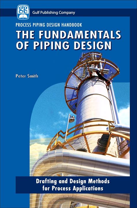 The Fundamentals Of Piping Design (Process Piping Design) By Peter Smith