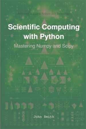 Scientific Computing With Python: Mastering Numpy And Scipy