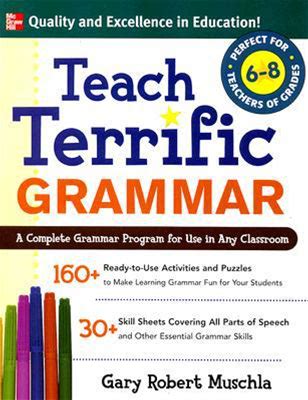 Teach Terrific Grammar, Grades 6-8 : A Complete Grammar Program For Use In Any Classroom
