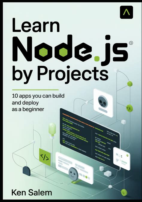 Learn Node.Js By Projects: 10 Apps You Can Build And Deploy As A Beginner (Practical Hands-On Guide With Express, Fastify, Nestjs, And Modern