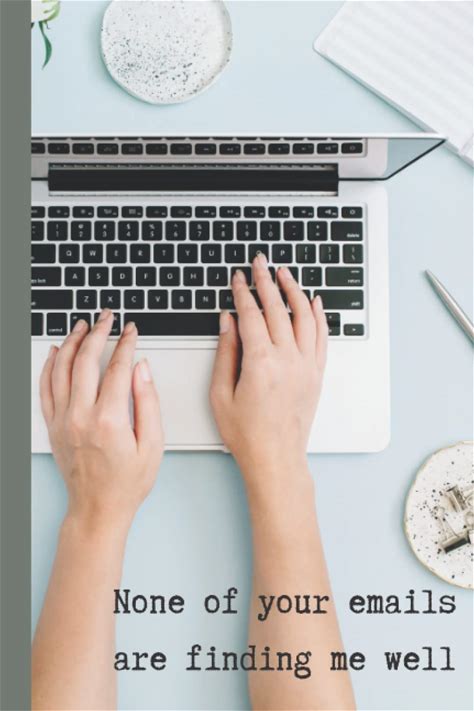 None Of Your Emails Are Finding Me Well. (Anti-Inspirational)