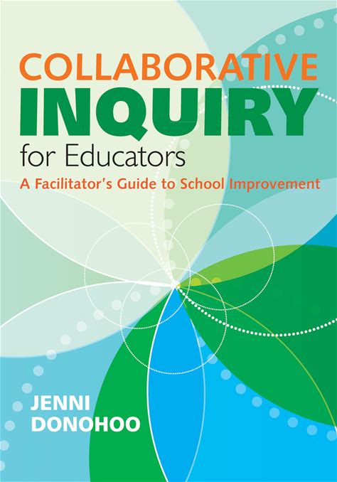 Collaborative Inquiry For Educators: A Facilitators Guide To School Improvement