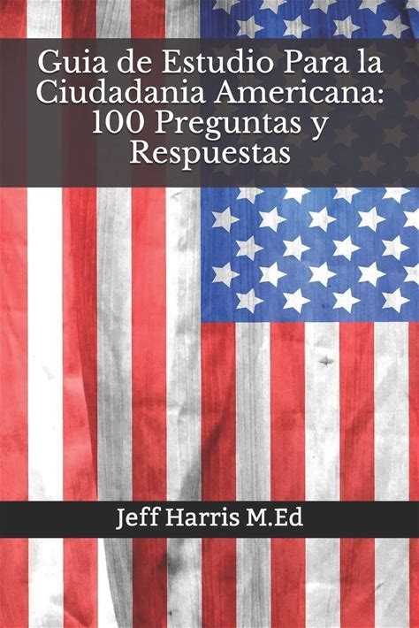 Guia De Estudio Para La Ciudadania Americana: 100 Preguntas Y Respuestas: En Ingles Y Espanol 2020 (Spanish Edition)