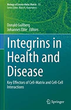 Integrins In Health And Disease : Key Effectors Of Cell-Matrix And Cell-Cell Interactions