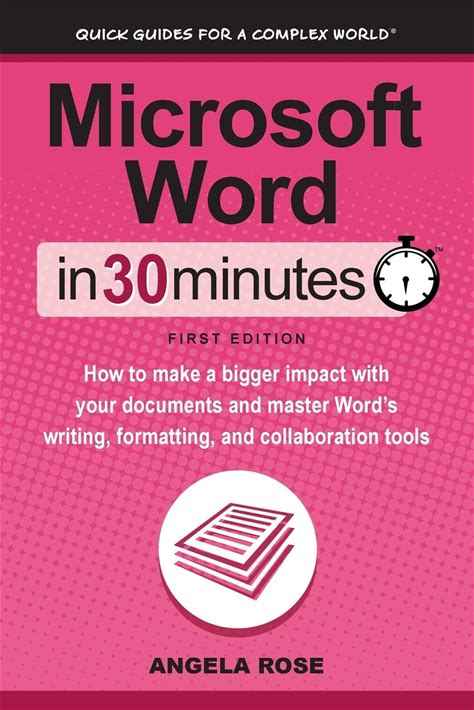 Microsoft Word In 30 Minutes: How To Make A Bigger Impact With Your Documents And Master Words Writing, Formatting, And Collaboration Tools