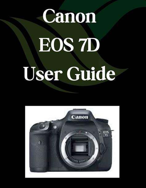 Canon EOS 7D User Guide: A Comprehensive And Detailed Manual For Photographers And Creatives For Beginners And Seniors