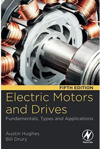 Electric Motors And Drives: Comprehensive Guide To Fundamentals, Types, And Applications
