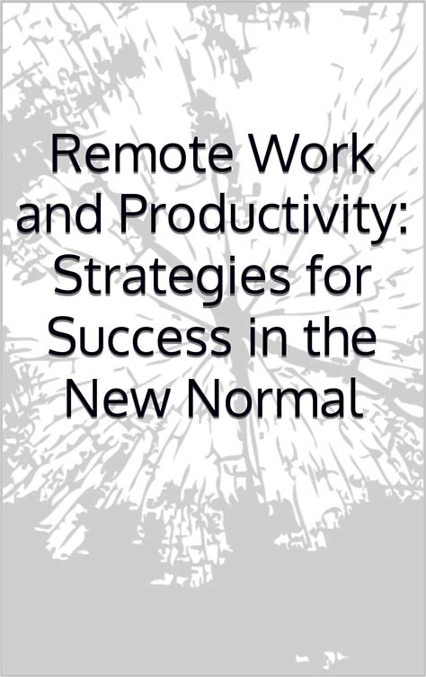 Remote Work And Productivity: Strategies For Success In The New Normal