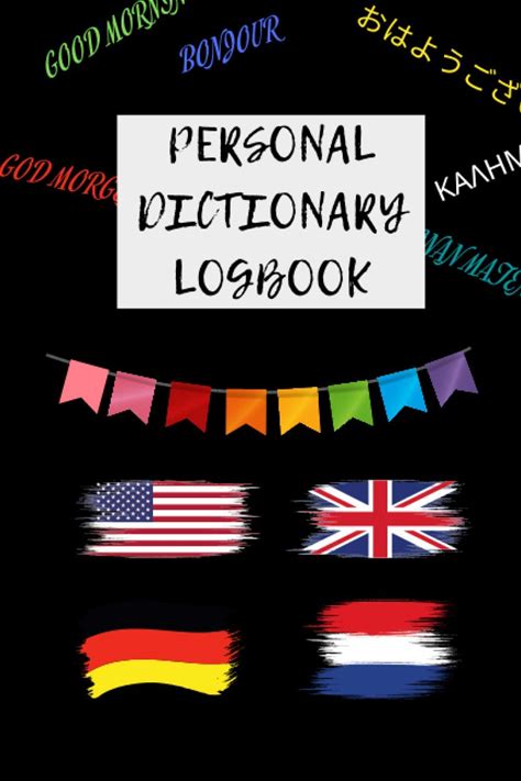 PERSONAL DICTIONARY LOGBOOK: MAKE YOUR OWN DICTIONARY BOOK. TRANSLATE WORDS AS YOU WANT. 6X9