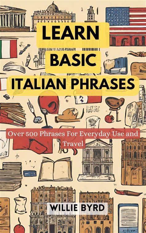 LEARN BASIC ITALIAN PHRASES: Over 500 Phrases For Everyday Use And Travel
