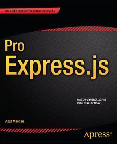 Pro Express.Js: Master Express.Js: The Node.Js Framework For Your Web. Textbooks. 9781484200384.