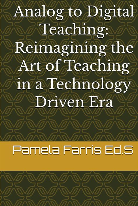 Analog To Digital Teaching: Reimagining The Art Of Teaching In A Technology Driven Era
