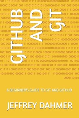 Github And Git: A Beginner's Guide To Git And Github By Dahmer, Jeffrey By Thriftbooks, Paperback