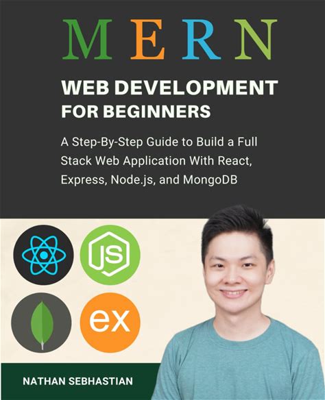 MERN Stack Web Development For Beginners: A Step-By-Step Guide To Build A Full Stack Web Application With React, Express, Node.Js, And Mongodb (Code