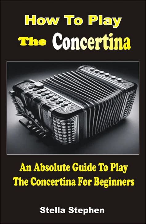 HOW TO PLAY THE CONCERTINA: An Absolute Guide To Play The Concertina For Beginners
