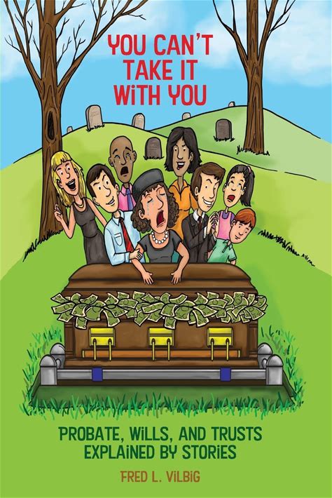 You Can't Take It With You: Probate, Wills, And Trusts Explained By Stories