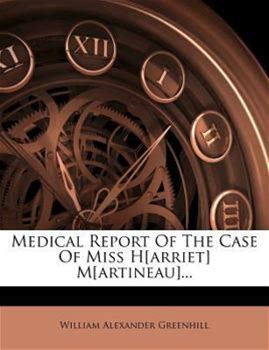 Medical Report Of The Case Of Miss H[Arriet] M[Artineau]... By Greenhill, William Alexander By Nabu Press, Paperback