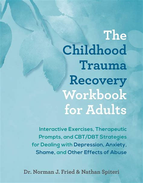 The Childhood Trauma Recovery Workbook For Adults: Interactive Exercises, Therapeutic Prompts, And CBT/DBT Strategies For Dealing With Depression,