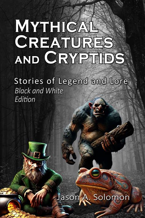 Mythical Creatures & Cryptids - B&W Edition: An Exploration Into The Beasts, Spirits, Legends And Folklore - A Book Filled With Freaky Folklore ...