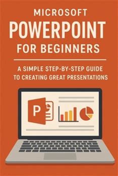 Microsoft Powerpoint For Beginners: A Simple Stepbystep Guide To Creating Great Presentations By Ellison, Will By Thriftbooks, Paperback