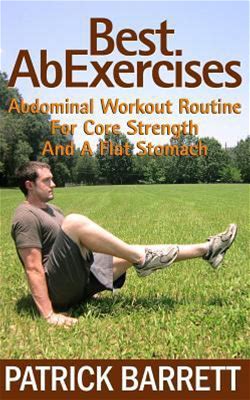 Best Ab Exercises: Abdominal Workout Routine For Core Strength And A Flat Stomach By Barrett, Patrick By Thriftbooks, Paperback