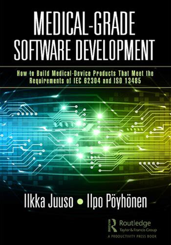 Medical-Grade Software Development. How To Build Medical-Device Products That Meet The Requirements Of Iec 62304 And Iso 13485 (Pdf/Epub Version)