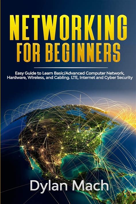 NETWORKING For Beginners: Easy Guide To Learn Basic/Advanced Computer Network, Hardware, Wireless, And Cabling. LTE, Internet And Cyber Security