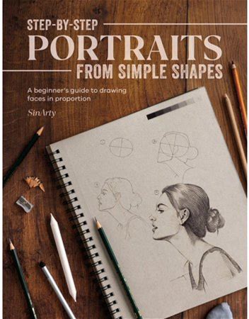 Step-By-Step Portraits From Simple Shapes: A Beginner's Guide To Drawing Faces And Figures In Proportion, (Paperback)