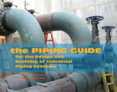 Piping Guide : For The Design And Drafting Of Industrial Piping Systems By Dennis J. Whistance And David R. Sherwood (2019, Trade Paperback)