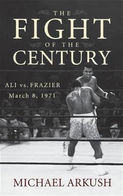 The Fight Of The Century: Ali Vs. Frazier March 8, 1971 [Book]