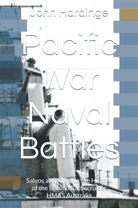 Pacific War Naval Battles: Salvos At Savo, Plus The History Of The Second Battlecruiser HMAS Australia (Pacific Naval Battles)