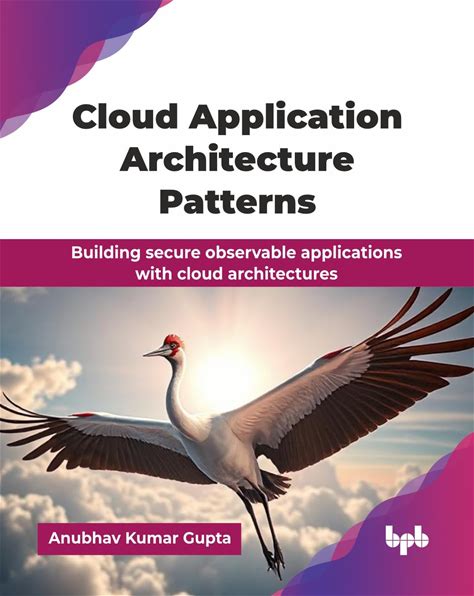 Cloud Application Architecture Patterns: Building Secure Observable Applications With Cloud Architectures (English Edition)