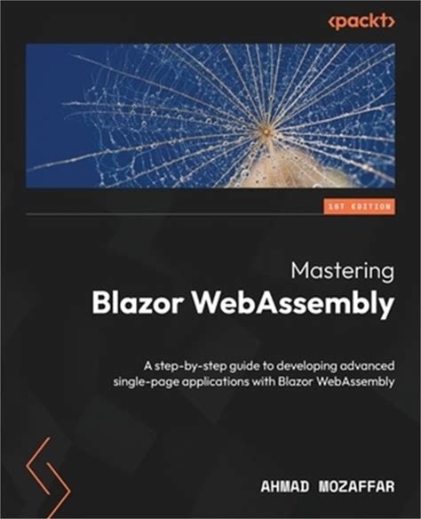 Mastering Blazor Webassembly: A Step-By-Step Guide To Developing Advanced Single. Packt Publishing. Textbooks. 1803235101.