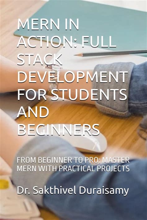 MERN IN ACTION: FULL STACK DEVELOPMENT FOR STUDENTS AND BEGINNERS: FROM BEGINNER TO PRO: MASTER MERN WITH PRACTICAL PROJECTS
